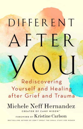 Different after You: Rediscovering Yourself and Healing after Grief or Trauma