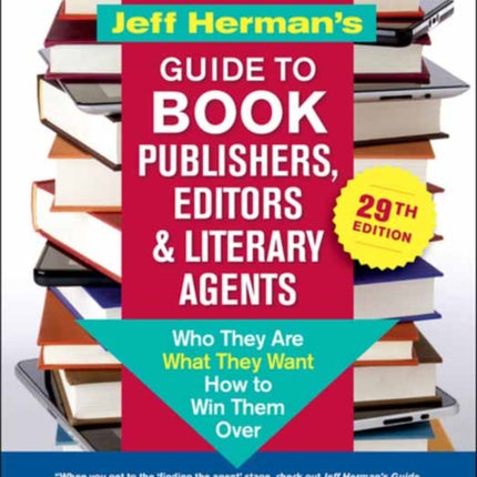 Jeff Herman’s Guide to Book Publishers, Editors & Literary Agents, 29th Edition: Who They Are, What They Want, How to Win Them Over