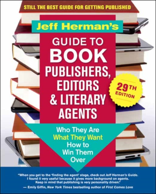 Jeff Herman’s Guide to Book Publishers, Editors & Literary Agents, 29th Edition: Who They Are, What They Want, How to Win Them Over