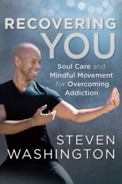 Recovering You: Soul Care and Mindful Movement for Overcoming Addiction