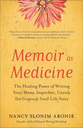 Memoir As Medicine: The Healing Power of Writing Your Messy, Imperfect, Unruly (but Gorgeously Yours) Life Story