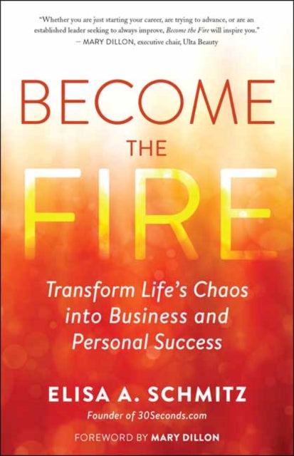 Become the Fire: Transform Your Chaos into Career and Life Success