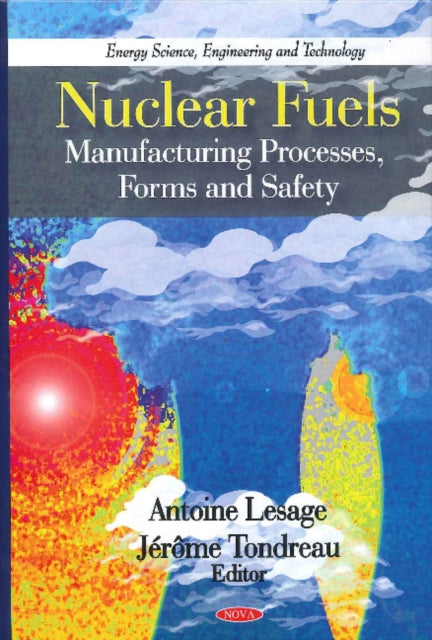 Nuclear Fuels: Manufacturing Processes, Forms & Safety