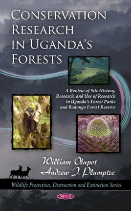 Conservation Research in Uganda's Forests: A Review of Site History, Research, & Use of Research in Uganda's Forest Parks & Budongo Forest Reserve