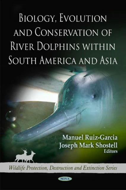 Biology, Evolution & Conservation of River Dolphins within South America & Asia