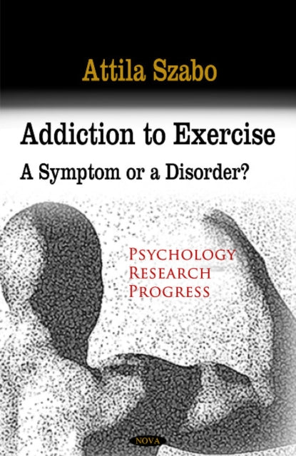 Addiction to Exercise: A Symptom or a Disorder?