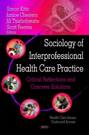 Sociology of Interprofessional Health Care Practice: Critical Reflections & Concrete Solutions