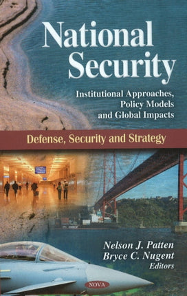 National Security: Institutional Approaches, Policy Models & Global Impacts