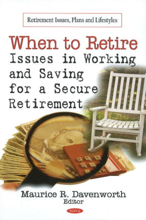 When to Retire: Issues in Working & Saving for a Secure Retirement