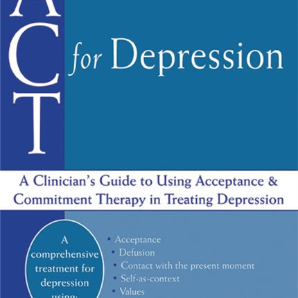 ACT For Depression: A Clinician's Guide to Using Acceptance & Commitment Therapy in Treating Depression