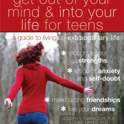 Get Out of Your Mind and Into Your Life for Teens: A Guide to Living an Extraordinary Life