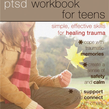 PTSD Workbook for Teens: Simple, Effective Skills for Healing Trauma