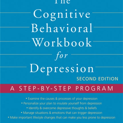 The Cognitive Behavioral Workbook for Depression, Second Edition: A Step-by-Step Program