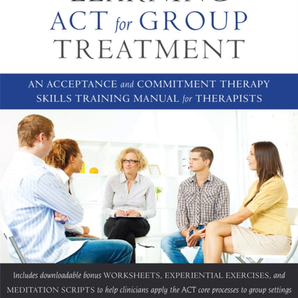 Learning ACT for Group Treatment: An Acceptance and Commitment Therapy Skills Training Manual for Therapists