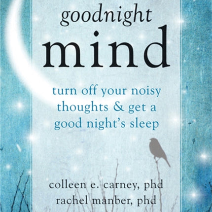 Goodnight Mind: Turn Off Your Noisy Thoughts and Get a Good Night's Sleep