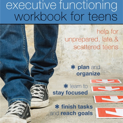 Executive Functioning Workbook for Teens: Help for Unprepared, Late, and Scattered Teens