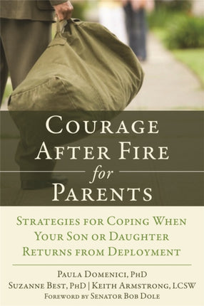 Courage after Fire for Parents: Strategies for Coping When Your Son or Daughter Returns from Deployment