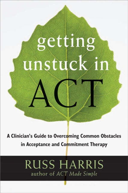 Getting Unstuck in ACT: A Clinician's Guide to