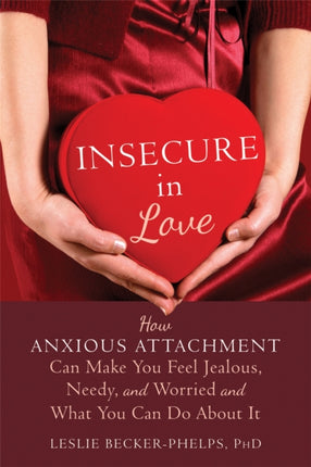 Insecure in Love: How Anxious Attachment Can Make