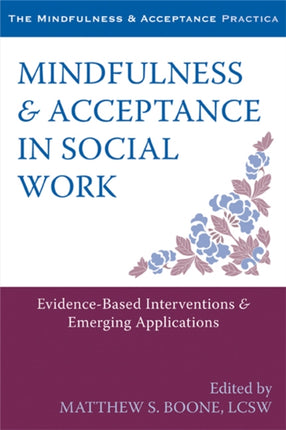 Mindfulness and Acceptance in Social Work: Evidence-Based Interventions and Emerging Applications