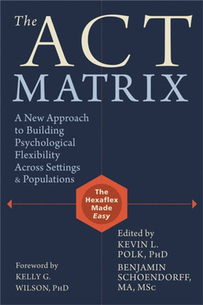 ACT Matrix: A New Approach to Building Psychological Flexibility Across Settings and Populations