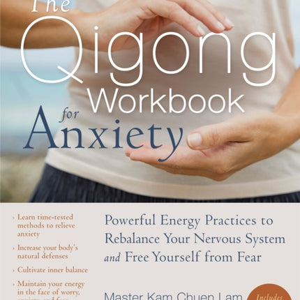The Qigong Workbook for Anxiety: Powerful Energy