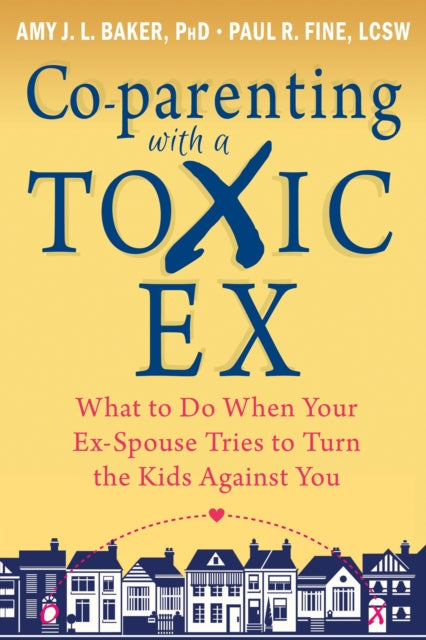 Co-parenting with a Toxic Ex: What to Do When Your Ex-Spouse Tries to Turn the Kids Against You