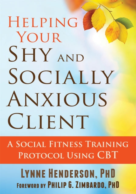 Helping Your Shy and Socially Anxious Client: A Social Fitness Training Protocol Using CBT