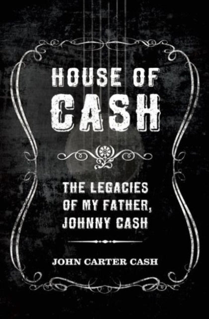 House of Cash: The Legacies of My Father, Johnny Cash