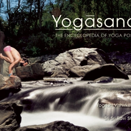 Yogasana: The Encyclopedia of Yoga Poses