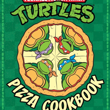 The Teenage Mutant Ninja Turtles Pizza Cookbook