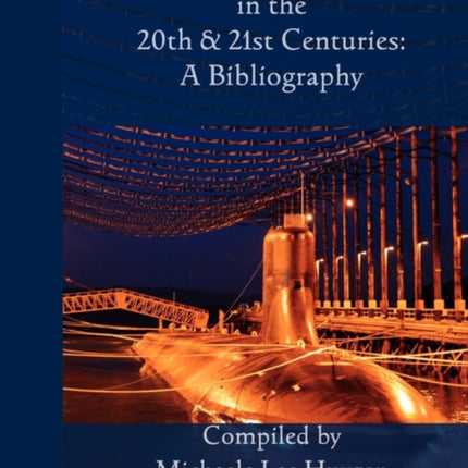 Submarine Warfare in the 20th and 21st Centuries - A Bibliography