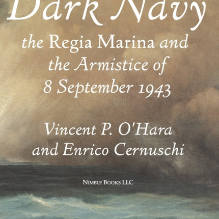 Dark Navy: The Italian Regia Marina and the Armistice of 8 September 1943