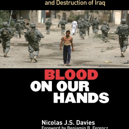 Blood on Our Hands: The American Invasion and Destruction of Iraq