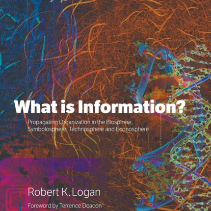 What is Information?: Propagating Organization in the Biosphere, Symbolosphere, Technosphere and Econosphere