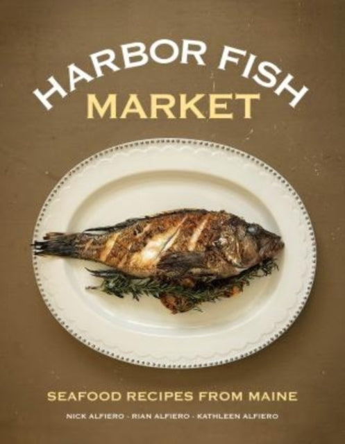 Harbor Fish Market: Seafood Recipes from Maine