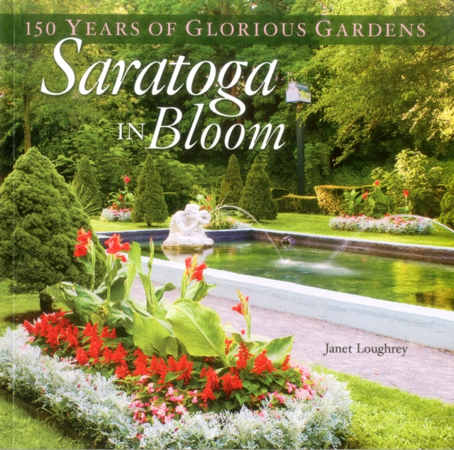 Saratoga in Bloom: 150 Years of Glorious Gardens