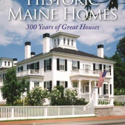 Historic Maine Homes: 300 Years of Great Houses