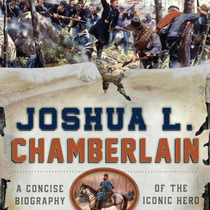 Joshua L. Chamberlain: A Concise Biography of the Iconic Hero