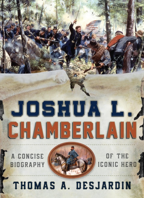 Joshua L. Chamberlain: A Concise Biography of the Iconic Hero