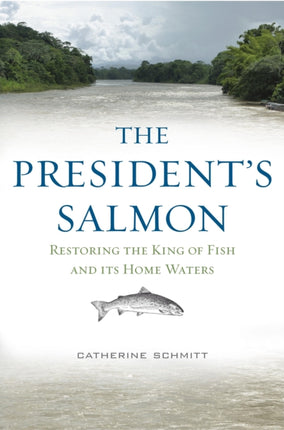 The President's Salmon: Restoring the King of