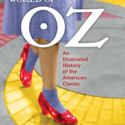 The Wonderful World of Oz: An Illustrated History of the American Classic