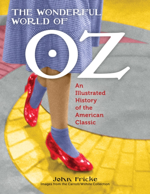 The Wonderful World of Oz: An Illustrated History of the American Classic