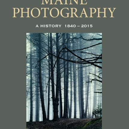 Maine Photography: A History, 1840-2015