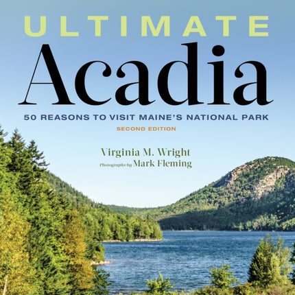 Ultimate Acadia: 50 Reasons to Visit Maine's