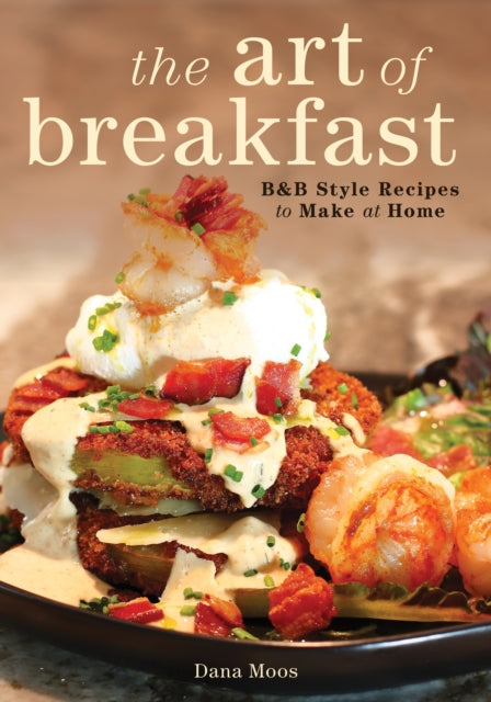 The Art of Breakfast: B&B Style Recipes to Make at Home