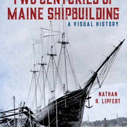 Two Centuries of Maine Shipbuilding