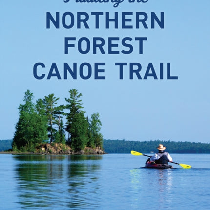 Paddling the Northern Forest Canoe Trail