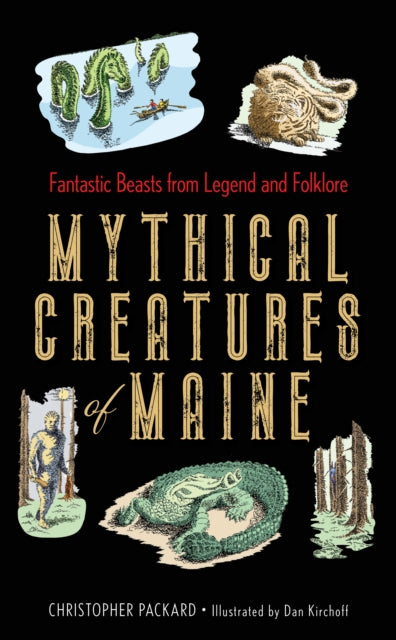 Mythical Creatures of Maine: Fantastic Beasts from Legend and Folklore