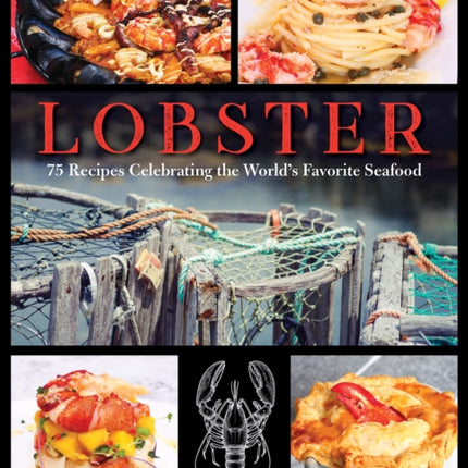 Lobster: 75 Recipes Celebrating the World's Favorite Seafood